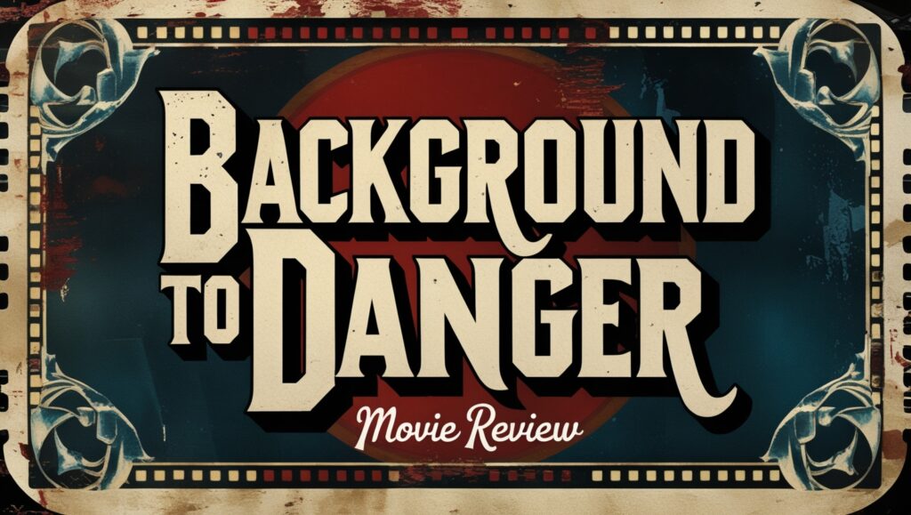 Background to Danger Movie Review